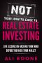 NOT Your How-To Guide to Real Estate Investing