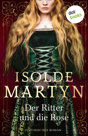 Der Ritter und die Rose. Historischer Roman