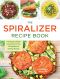 The Spiralizer Recipe Book