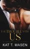 The Trouble With Us: A Second Chance Love Triangle (The Forbidden Love Series Book 2)