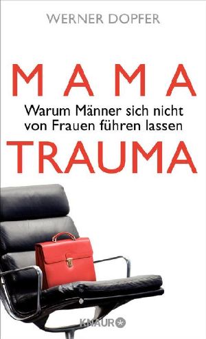 Mama-Trauma · Warum Männer sich nicht von Frauen führen lassen