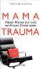 Mama-Trauma · Warum Männer sich nicht von Frauen führen lassen