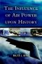 The Influence of Air Power Upon History