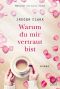 Warum du mir vertraut bist