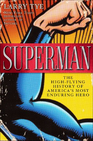 Superman · The High-Flying History of America's Most Enduring Hero