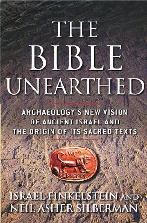 The Bible Unearthed · Archaeology's New Vision of Ancient Isreal and the Origin of Sacred Texts