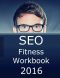 SEO Fitness Workbook, 2016 Edition · the Seven Steps to Search Engine Optimization Success on Google