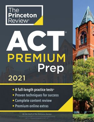 Princeton Review ACT Premium Prep 2021 · 8 Practice Tests + Content Review + Strategies · 8 Practice Tests + Content Review + Strategies