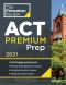 Princeton Review ACT Premium Prep 2021 · 8 Practice Tests + Content Review + Strategies · 8 Practice Tests + Content Review + Strategies