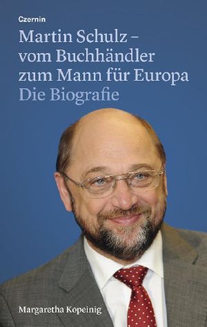 Martin Schulz · vom Buchhändler zum Mann für Europa - Die Biografie