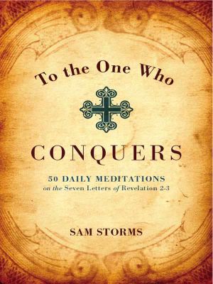 To the One Who Conquers · 50 Daily Meditations on the Seven Letters of Revelation 2-3