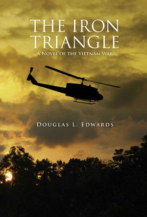 The Iron Triangle · A Novel of the Vietnam War