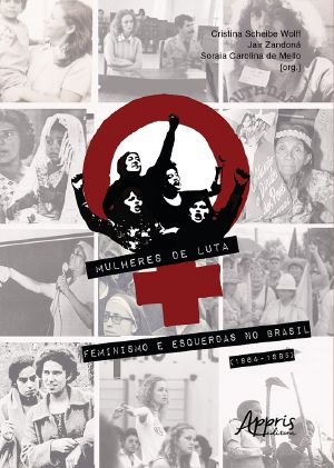 Mulheres de Luta: feminismo e esquerdas no Brasil (1964-1985)