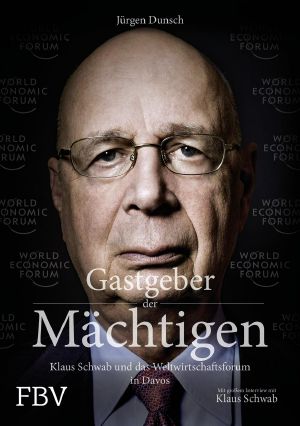 Gastgeber der Mächtigen · Klaus Schwab und das Weltwirtschaftsforum in Davos