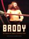 Brody · the Triumph and Tragedy of Wrestling's Rebel