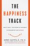 The Happiness Track · How to Apply the Science of Happiness to Accelerate Your Success