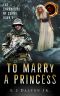 To Marry a Princess: Chronicles of Cornu Book 3