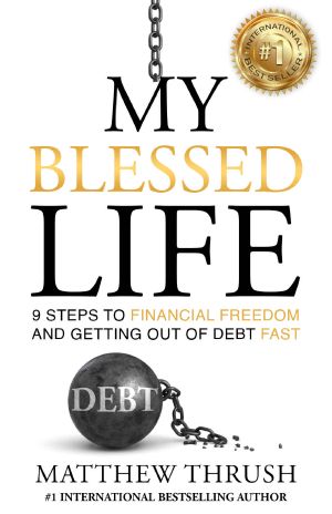 My Blessed Life: 9 Steps To Financial Freedom And Getting Out Of Debt Fast