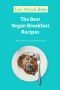 The Best Vegan Breakfast Recipes