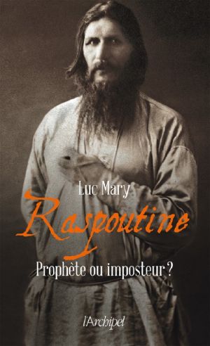 Raspoutine, Prophète Ou Imposteur ?