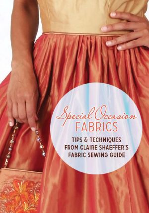 Special Occasion Fabrics · Tips and Techniques from Claire Shaeffer's Fabric Sewing Guide