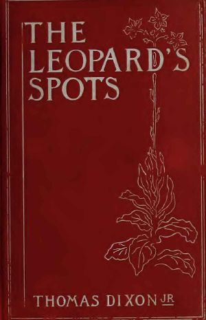 The Leopard's Spots · A Romance of the White Man's Burden—1865-1900