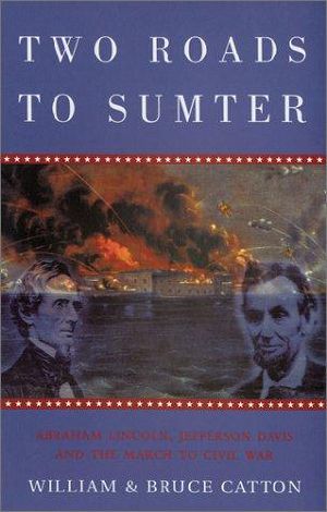 Two Roads to Sumter · Abraham Lincoln, Jefferson Davis and the March to the Civil War