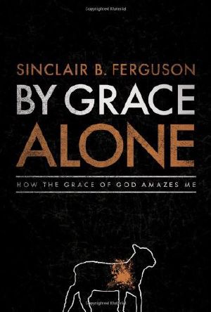 By Grace Alone · How the Grace of God Amazes Me