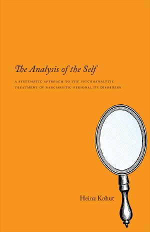 The Analysis of the Self · A Systematic Approach to the Psychoanalytic Treatment of Narcissistic Personality Disorders