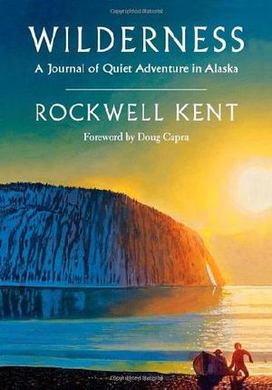 Wilderness · A Journal of Quiet Adventure in Alaska · Including Extensive Hitherto Unpublished Passages From the Original Journal