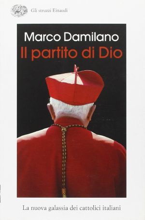 Il Partito Di Dio. La Nuova Galassia Dei Cattolici Italiani