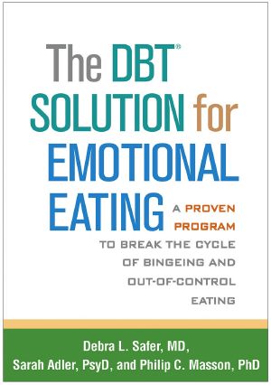 The DBT® Solution for Emotional Eating · A Proven Program to Break the Cycle of Bingeing and Out-of-Control Eating