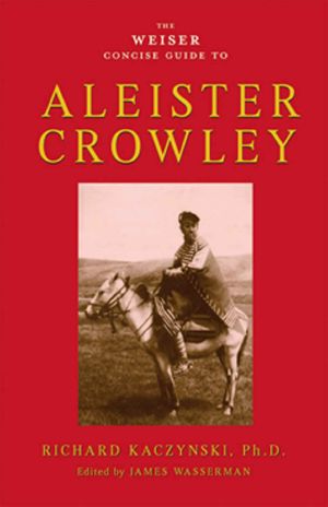 The Weiser Concise Guide to Aleister Crowley (The Weiser Concise Guide Series)