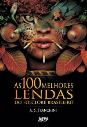 As 100 Melhores Lendas Do Folclore Brasileiro