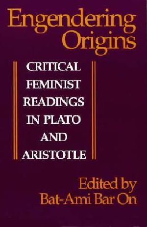 Engendering Origins · Critical Feminist Readings in Plato and Aristotle