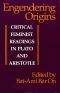 Engendering Origins · Critical Feminist Readings in Plato and Aristotle