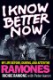 I Know Better Now · My Life Before, During and After the Ramones