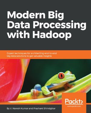 Modern Big Data Processing with Hadoop