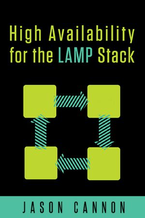 High Availability for the LAMP Stack · Eliminate Single Points of Failure and Increase Uptime for Your Linux, Apache, MySQL, and PHP Based Web Applications