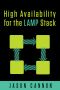 High Availability for the LAMP Stack · Eliminate Single Points of Failure and Increase Uptime for Your Linux, Apache, MySQL, and PHP Based Web Applications