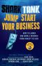 Shark Tank Jump Start Your Business · How to Launch and Grow a Business from Concept to Cash