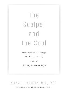 The Scalpel and the Soul · Encounters With Surgery, the Supernatural, and the Healing Power of Hope