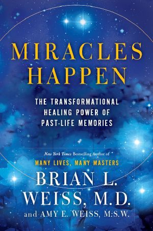 Miracles Happen · the Transformational Healing Power of Past-Life Memories