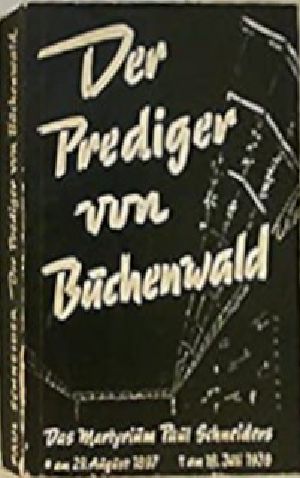 Der Prediger von Buchenwald. Das Martyrium Paul Schneiders