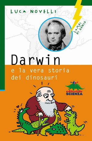 Darwin E La Vera Storia Dei Dinosauri (Lampi Di Genio)