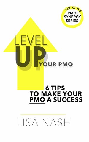 Level Up Your PMO · 6 Tips to Make Your PMO a Success (PMO Synergy Book 1)