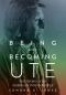 Being and Becoming Ute