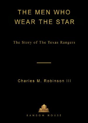 The Men Who War the Star: The Story of the Texas Rangers