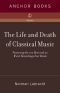 The Life and Death of Classical Music · Featuring the 100 Best and 20 Worst Recordings Ever Made