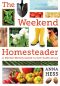 The Weekend Homesteader · A Twelve-Month Guide to Self-Sufficiency